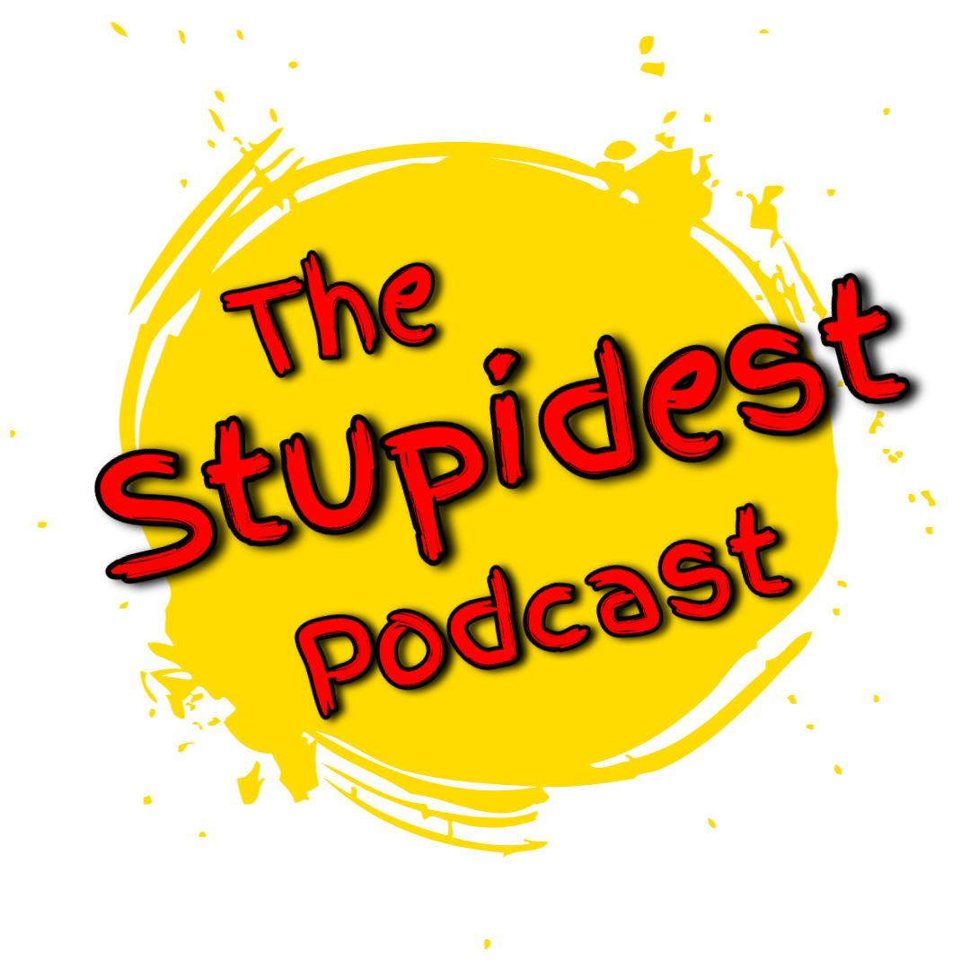 The Stupidest Podcast