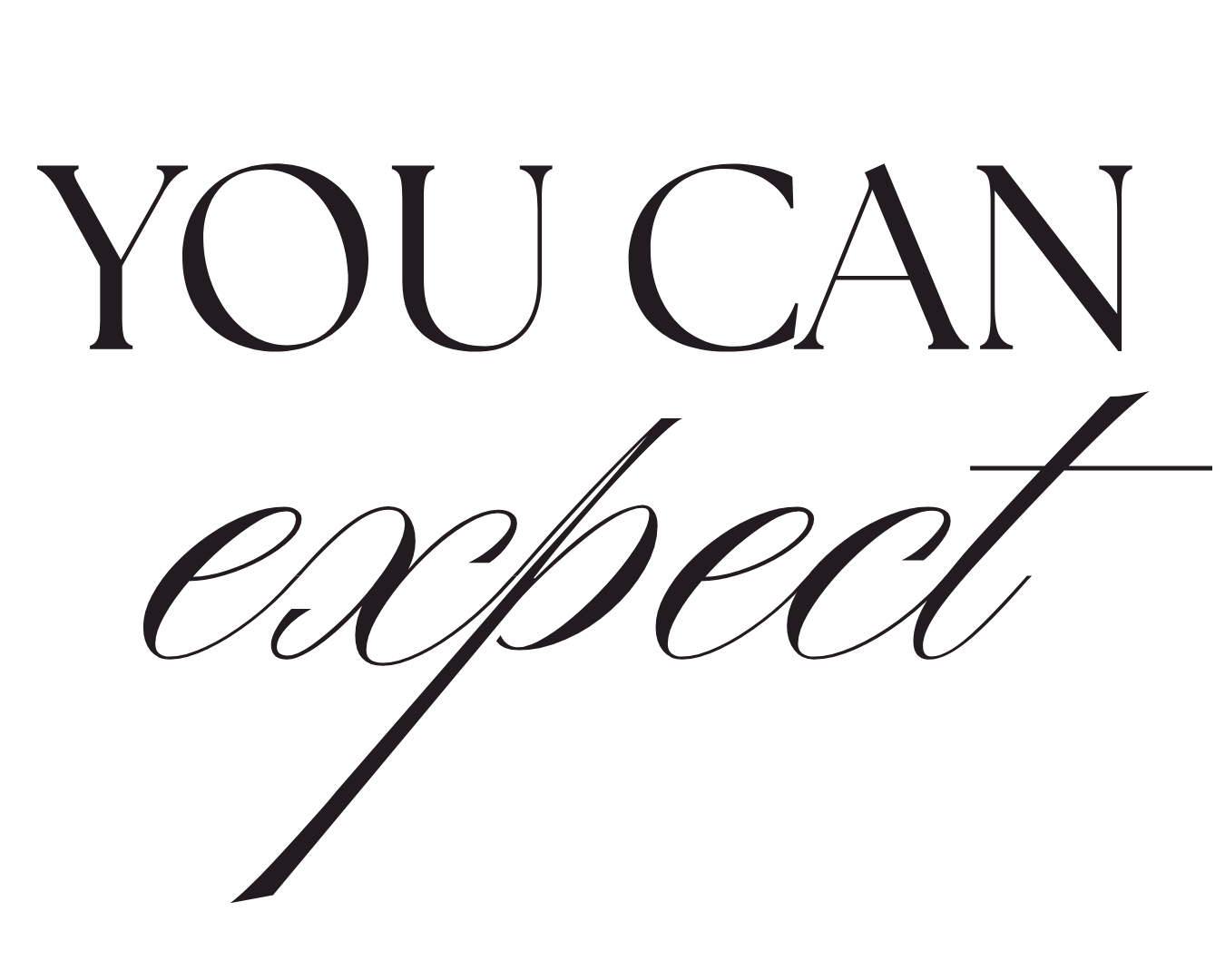 The quote 'You can expect' written in large, elegant black font on a transparent background.