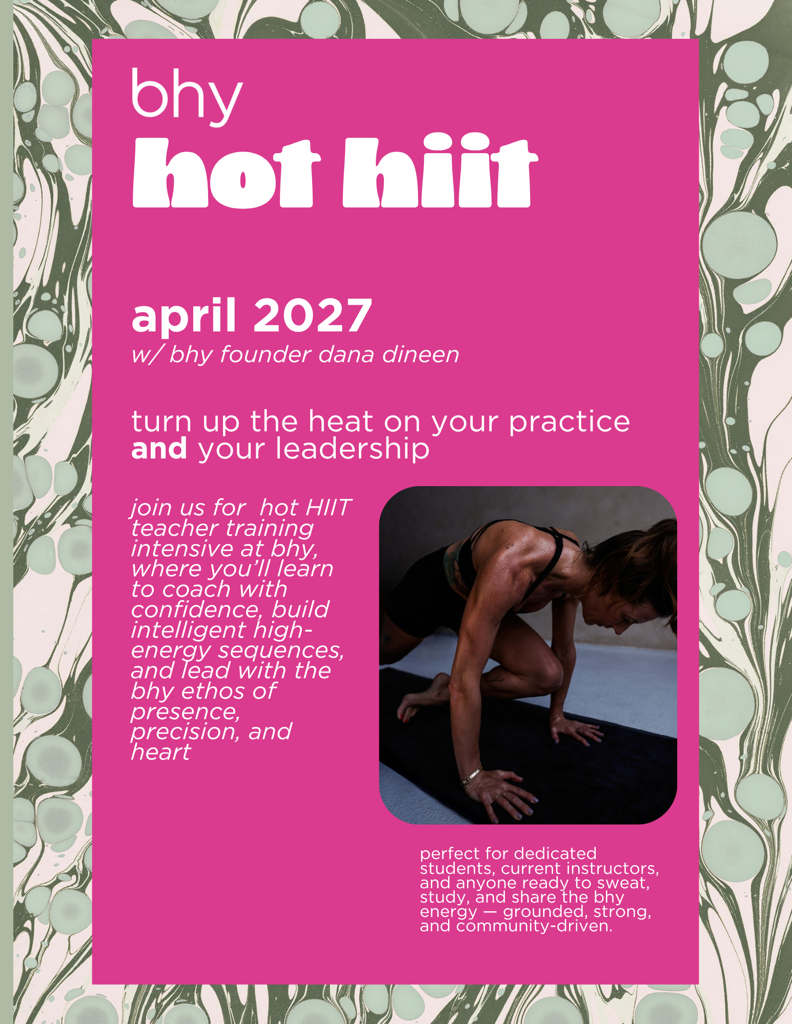 A flyer for a yoga event titled 'bhy hot hit' scheduled for April 2027. It includes a photograph of a woman practicing yoga on a mat, with a marbled background, pink overlay with white text, and information about the event featuring Dana Dineen, emphasizing turning up the heat on practice and leadership.