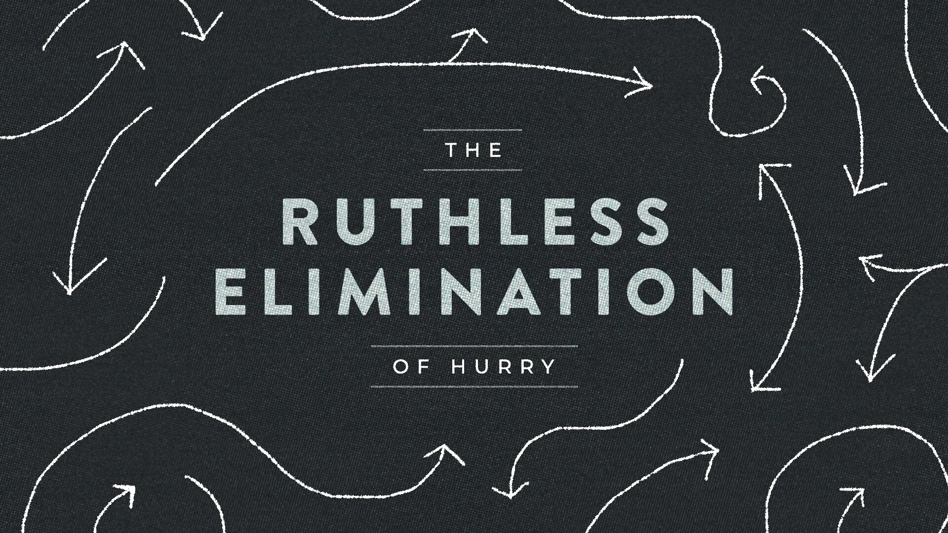 Ruthless Elimination of Hurry