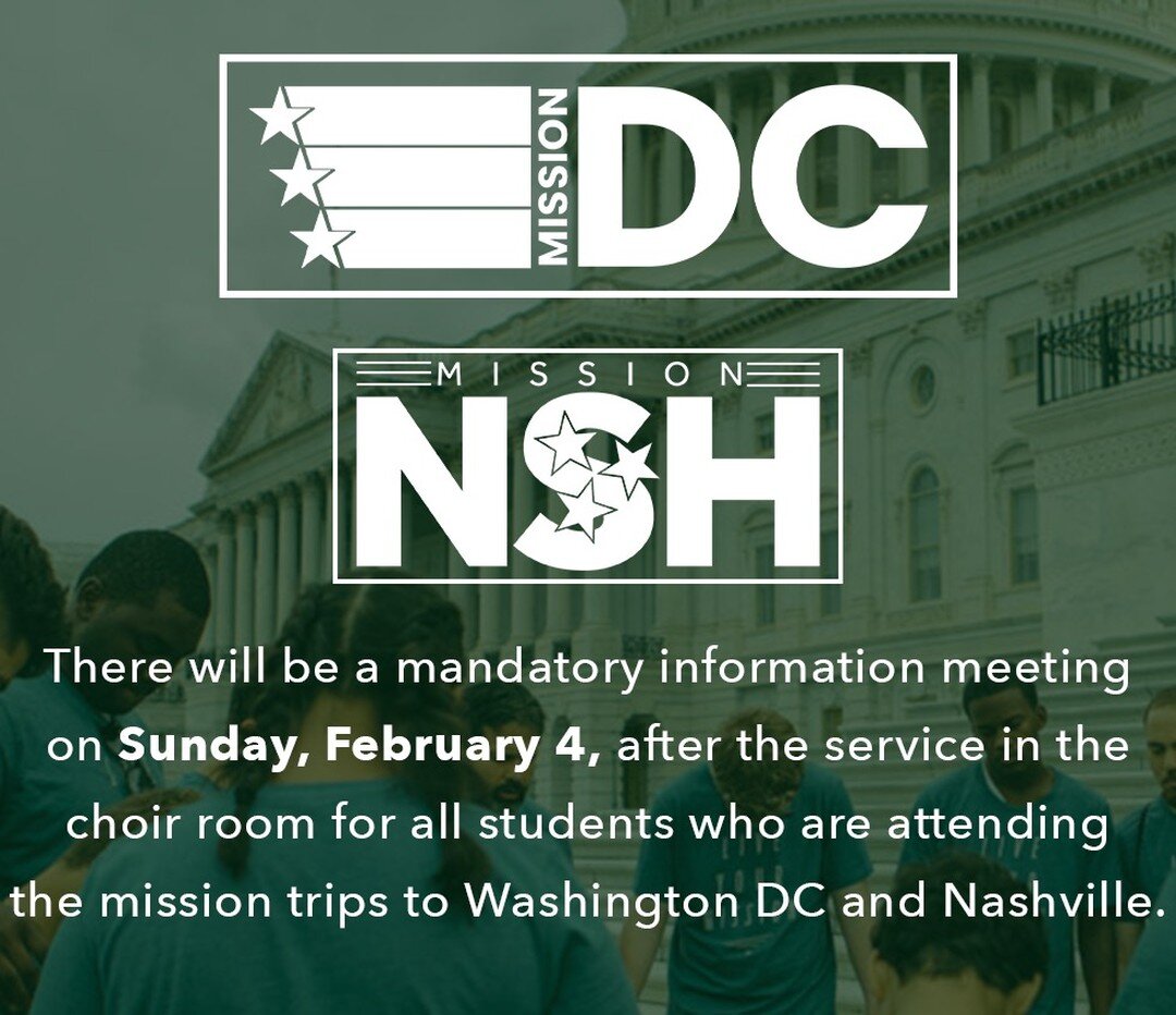 If you are on the teams headed to DC or NASHVILLE in March, please make plans to attend an information meeting this Sunday immediately following the service.