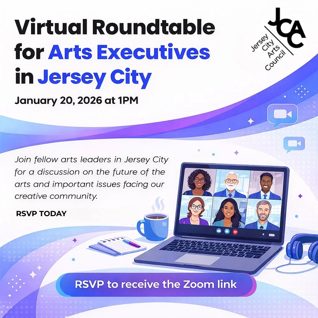 Jersey City arts leaders&mdash;let&rsquo;s talk! 💬🎨

Join the Jersey City Arts Council for a Virtual Roundtable for Arts Executives&mdash;a space for leadership, strategy, and collective visioning. We&rsquo;re gathering arts executives from across 