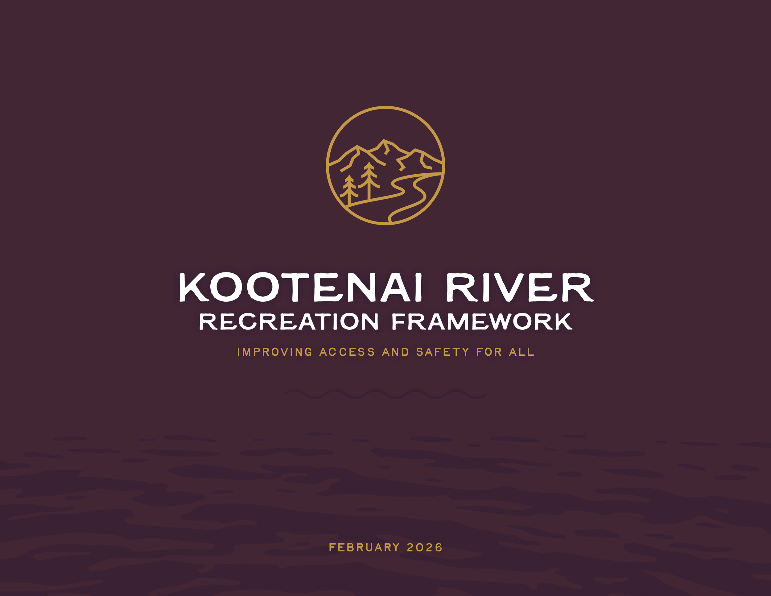 Cover page for Kootenai River Recreation Framework with a dark purple background, a circular logo of mountains, trees, and a river, and text indicating it is about improving access and safety, dated February 2026.