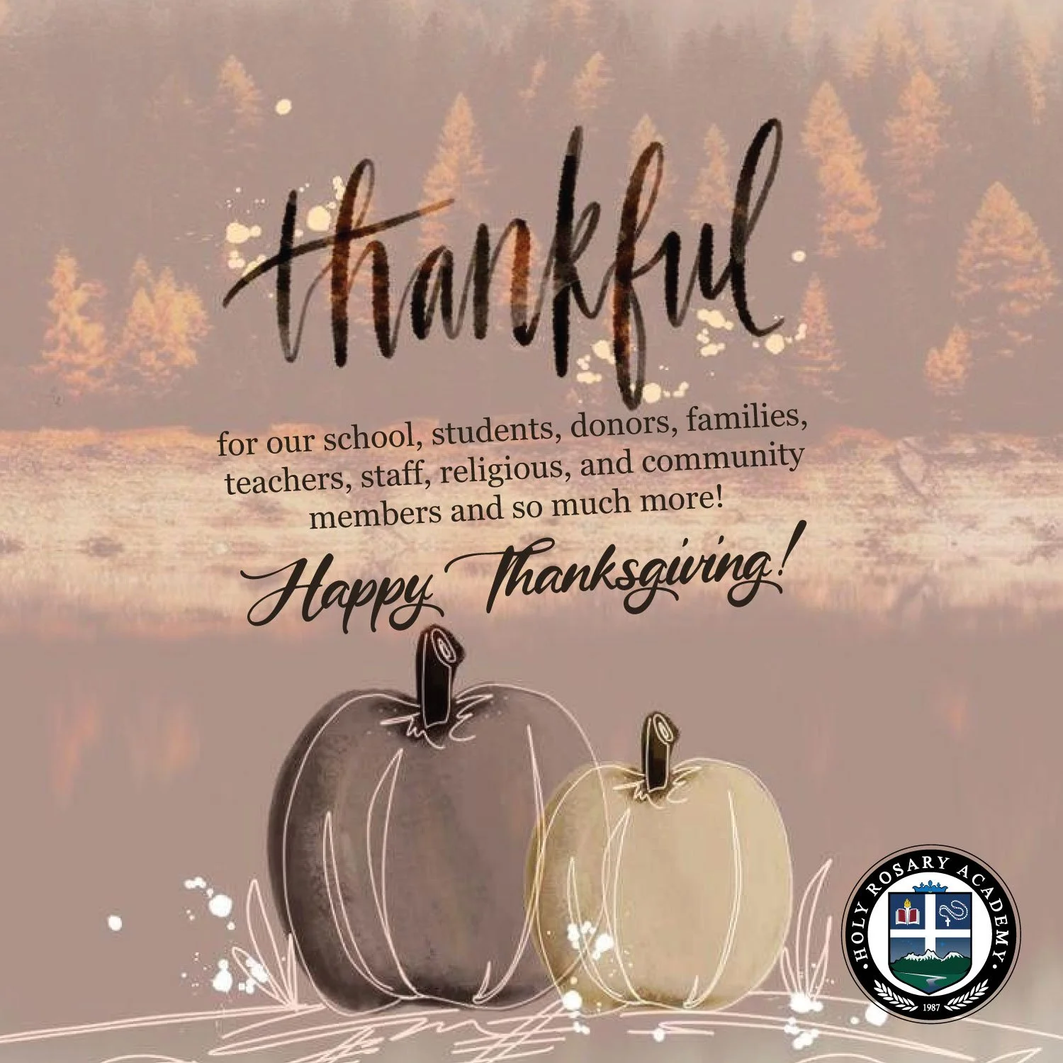 Happy Thanksgiving! Our school community is thankful for our donors, families, teachers, staff, religious, and community members who make Holy Rosary Academy a school that gives what is true, good, and beautiful through curriculum, daily routines, an