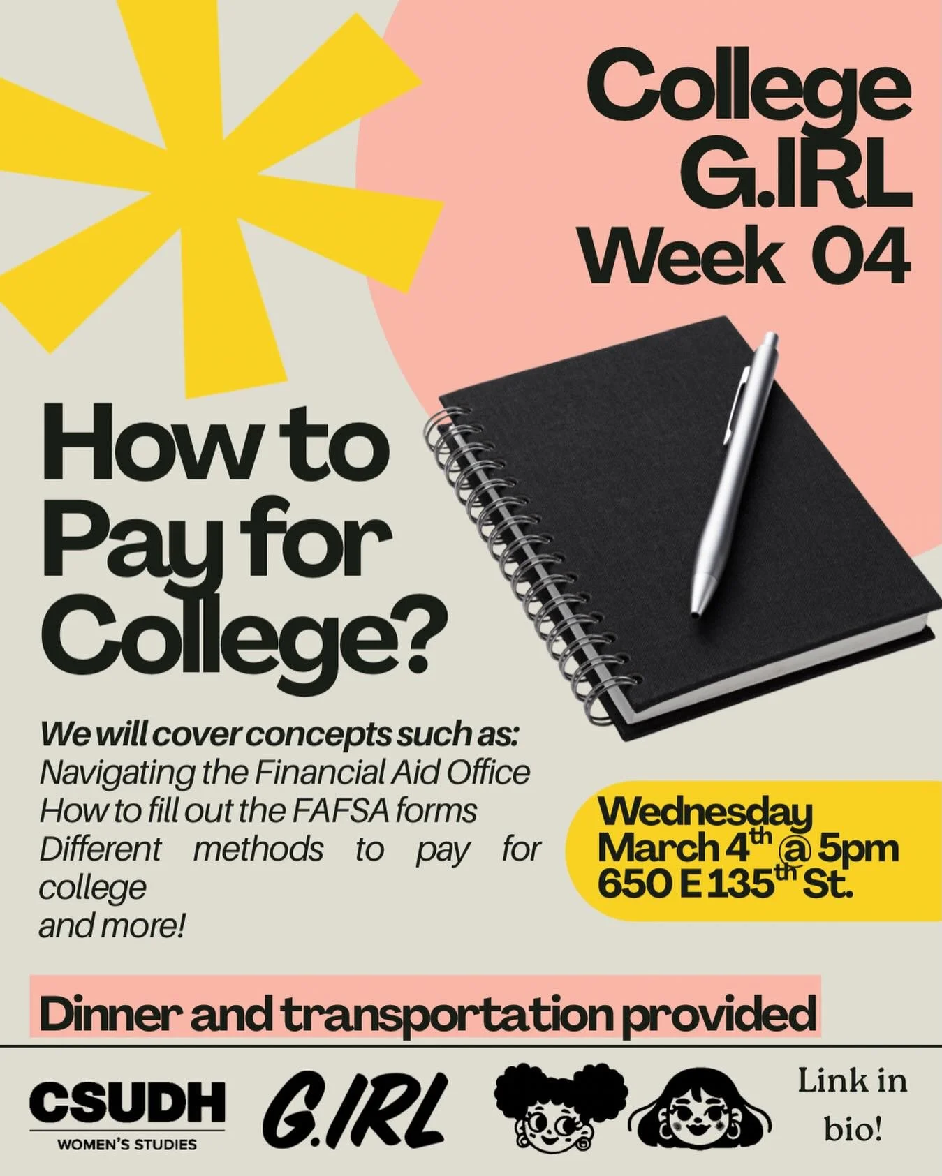 Join us this Wednesday, March 4th, at 5pm at the Compton G.IRLS Clubhouse, for our next College G.IRL session focused on Financial aid and how to pay for college!  Our first session was tailored for parents, but this session will help future students