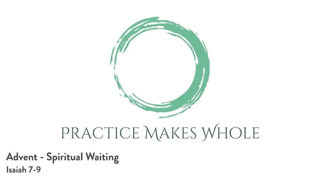 Practice Makes Whole | Advent - Spiritual Waiting