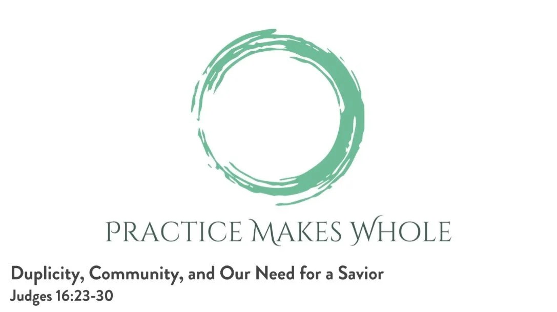 Practice Makes Whole | Advent - Duplicity, Community and Our Need for a Savior