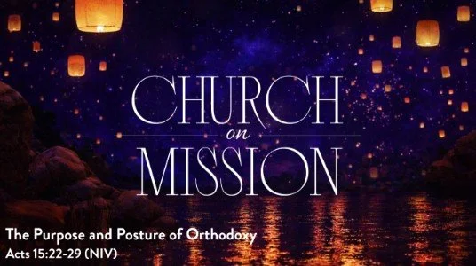 Church on Mission | The Purpose and Posture of Orthodoxy