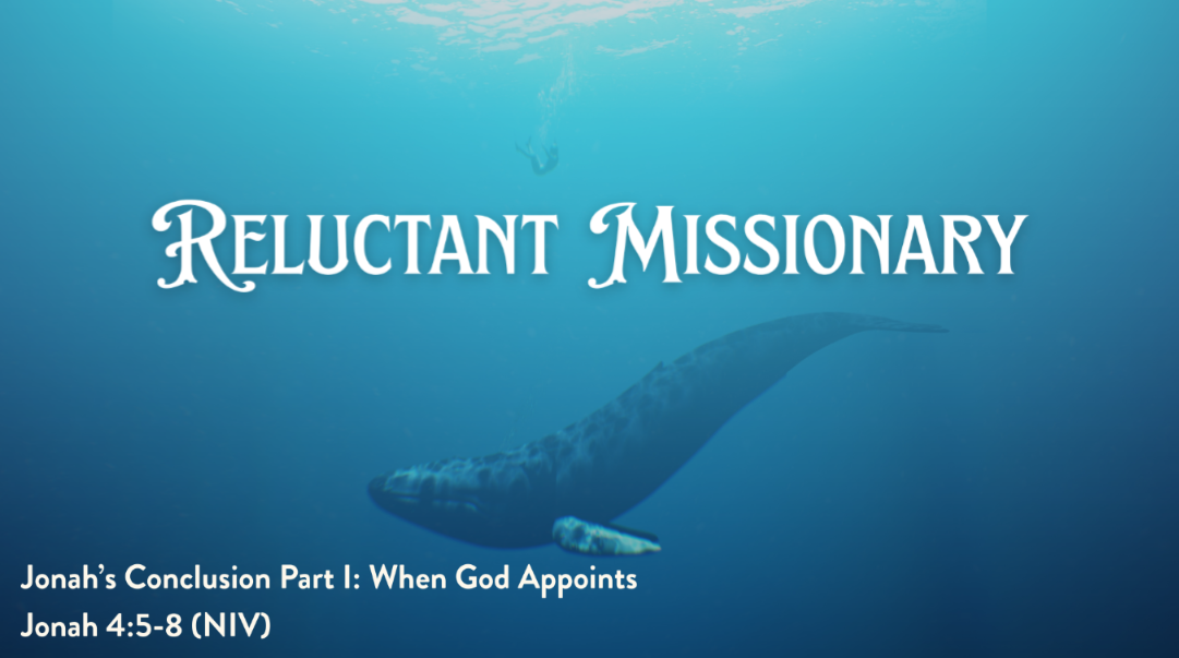 A Reluctant Missionary | Jonah’s Conclusion Pt 1: When God Appoints