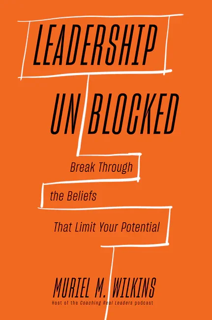 Leadership Unblocked by Muriel M. Wilkins