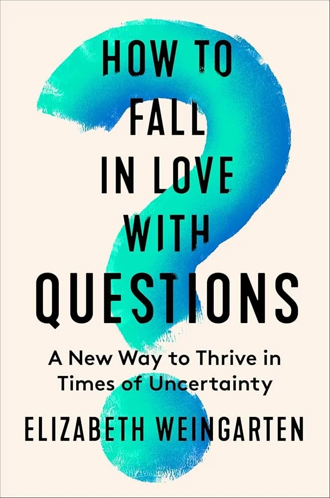 How to Fall in Love with Questions by Elizabeth Weingarten