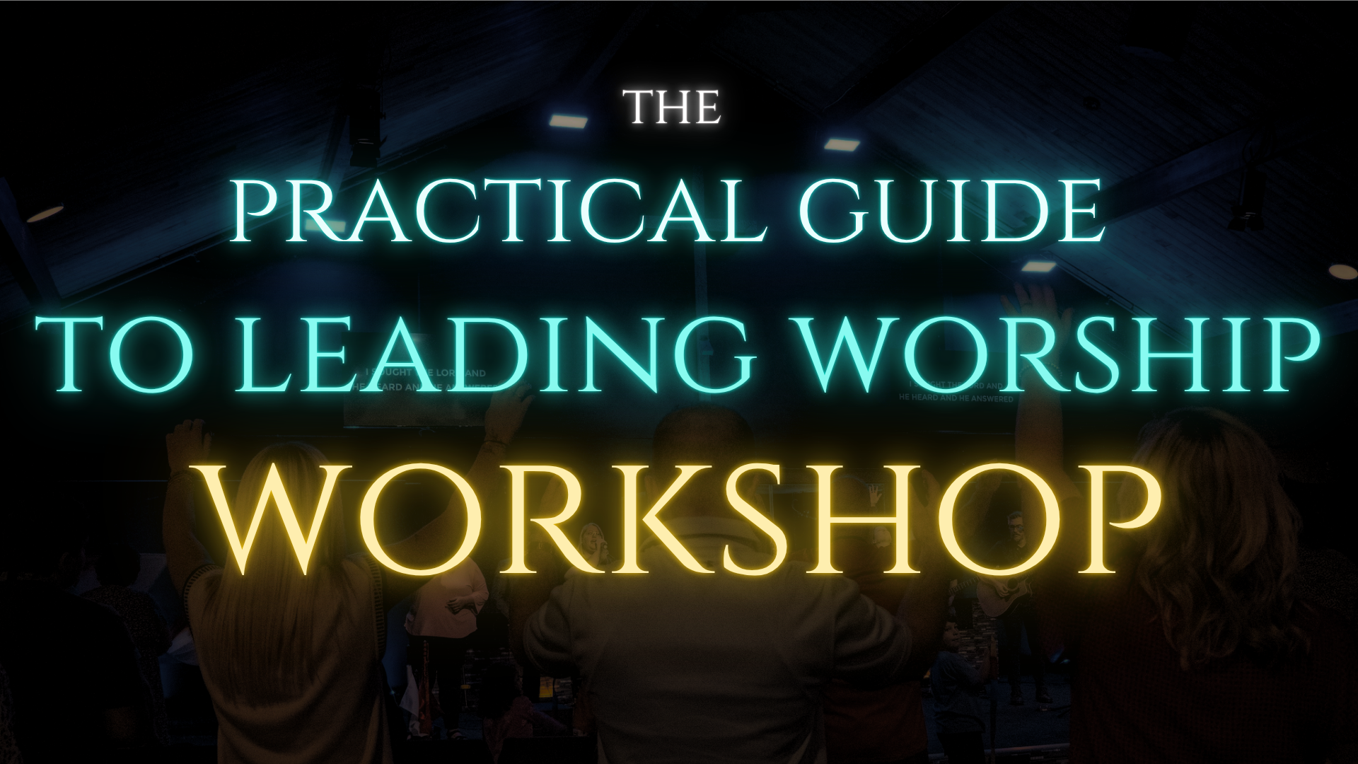 Neon sign reading 'The Practical Guide to Leading Worship Workshop' over a congregation in a church or worship setting.