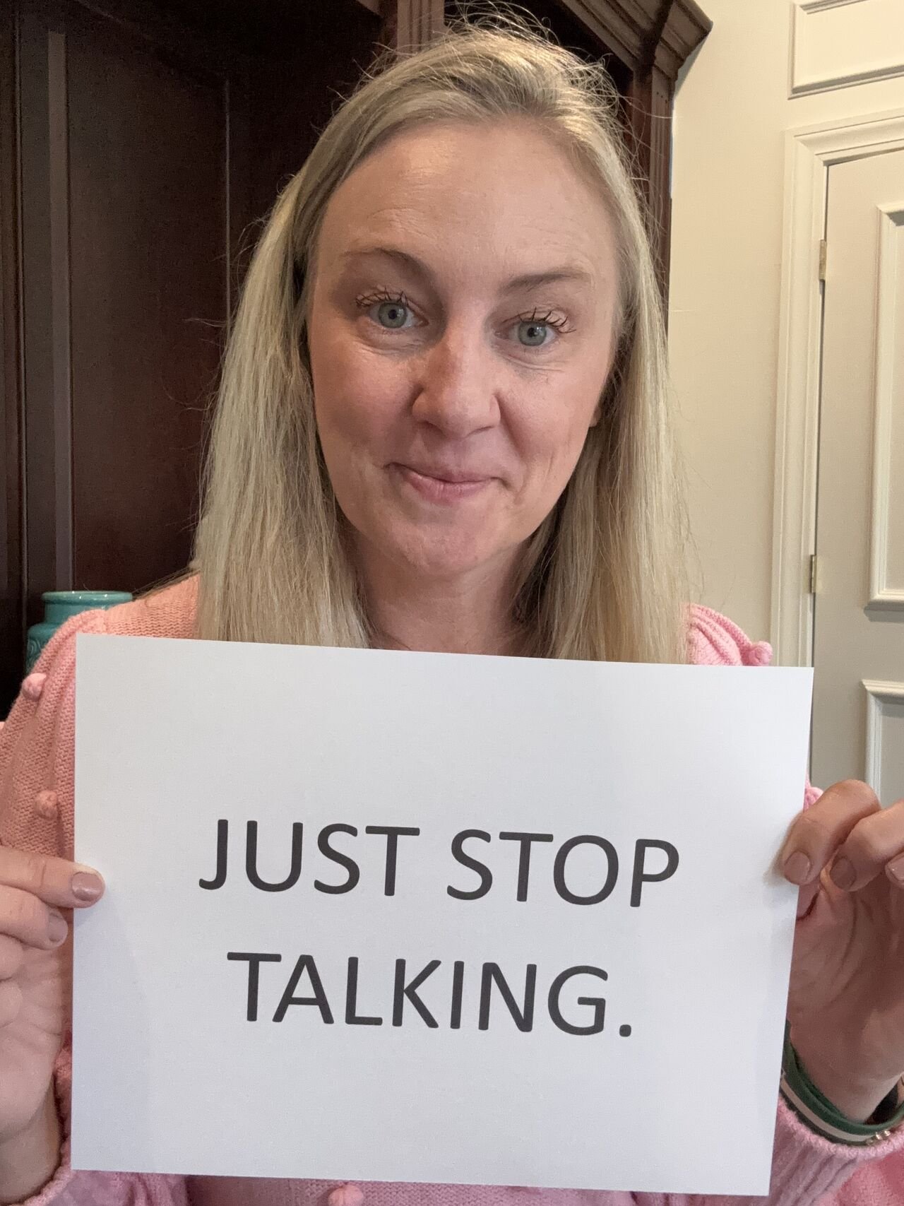 Just Stop Talking.