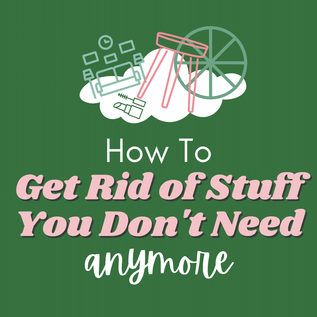 How to Get Rid of Stuff You Don't Need Any More — Minimize My Mess