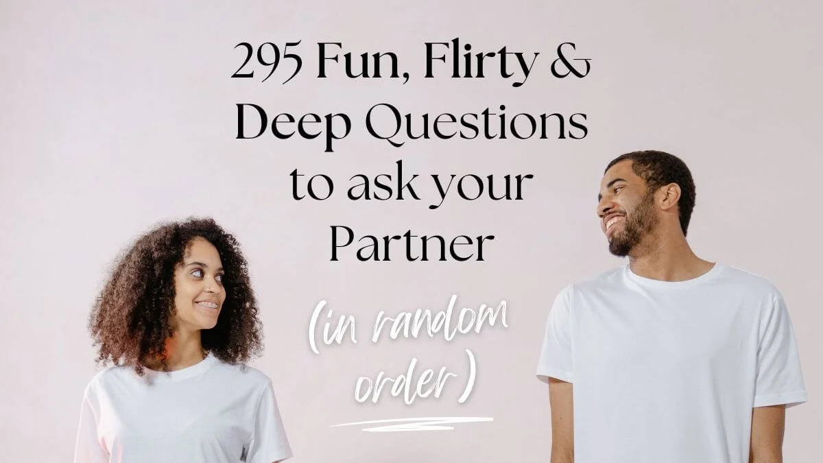301 Fun, Flirty & Deep Questions to ask your Partner (random order