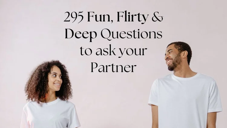 295 Fun, Flirty & Deep Questions to ask your Partner — Minimize My Mess