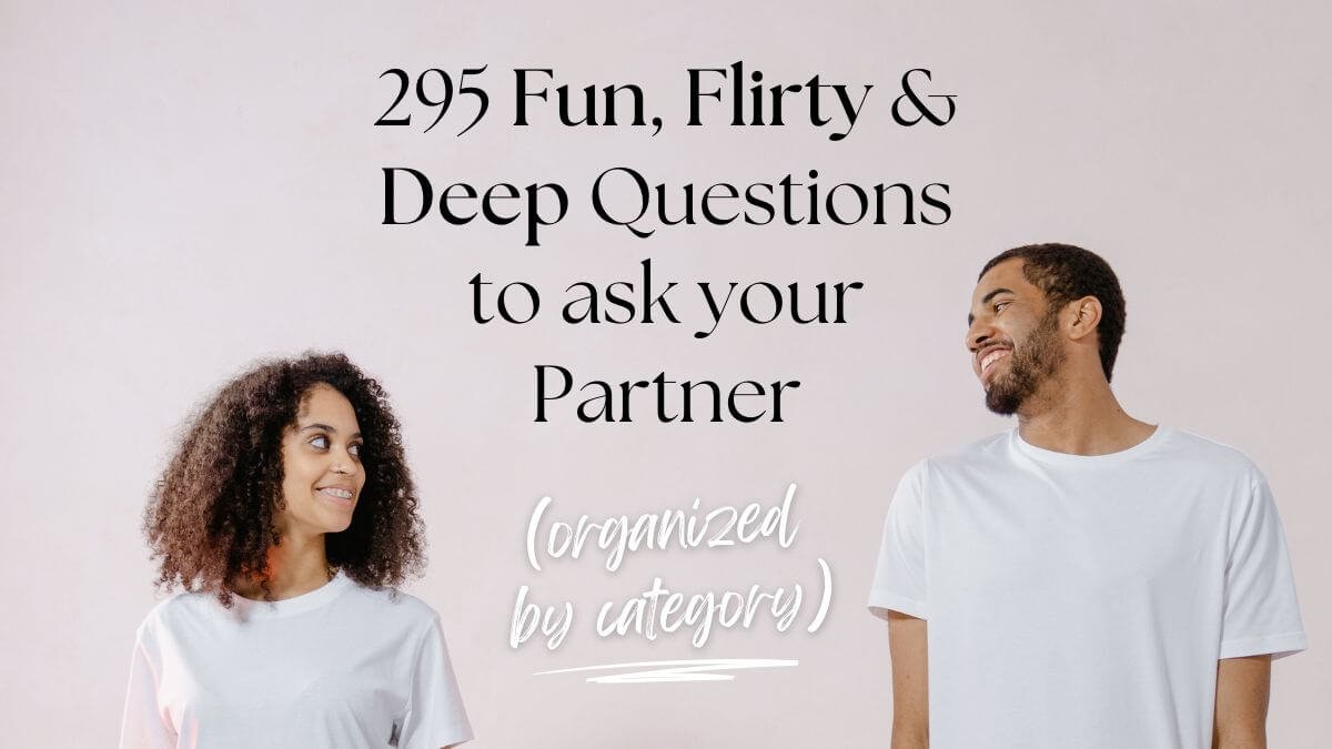 301 Fun, Flirty & Deep Questions to ask your Partner (Sorted by