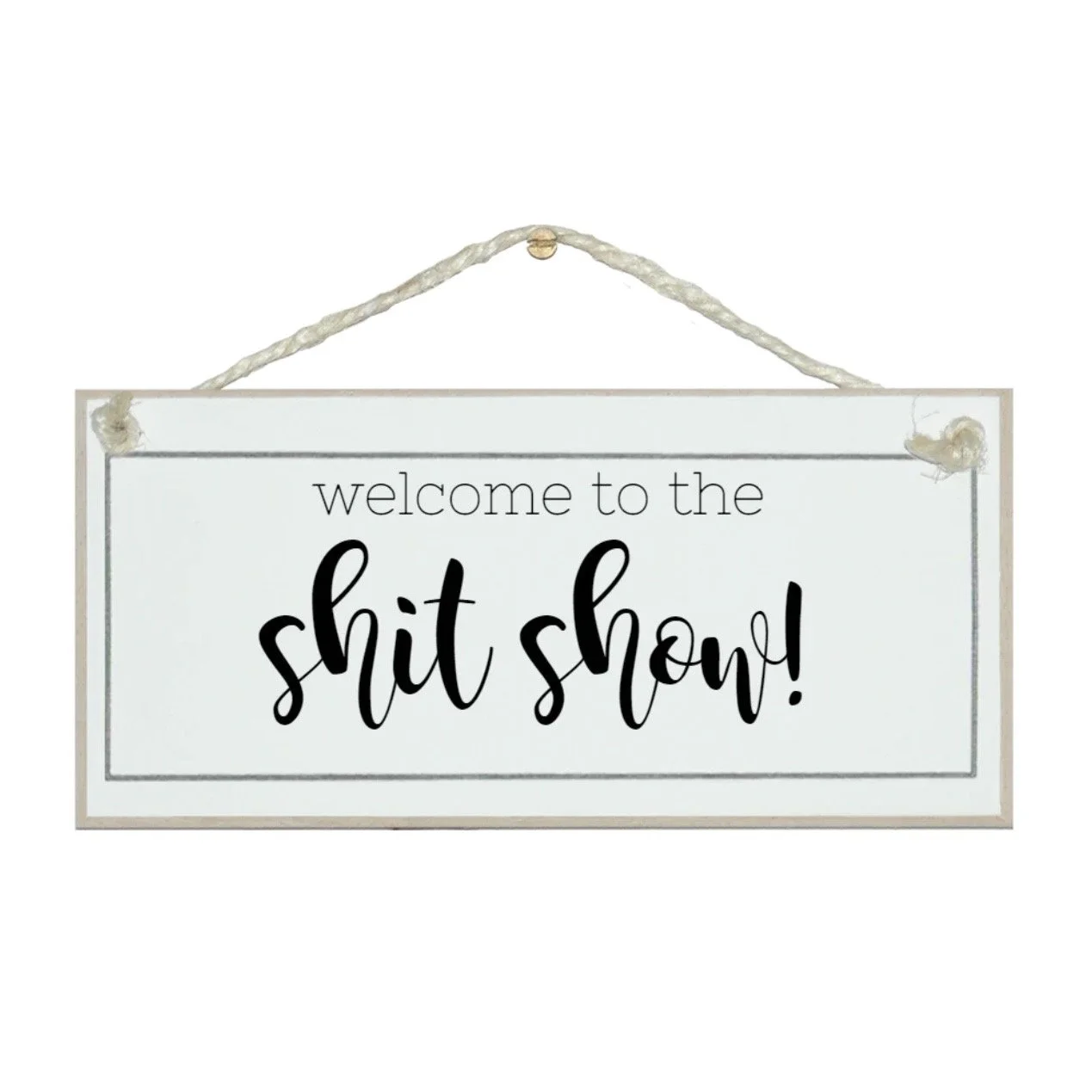 Welcome to the Shit Show Shabby Chic Sign