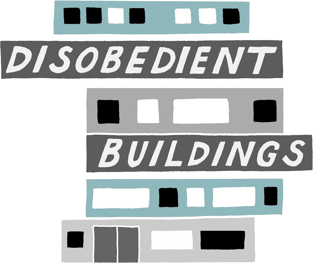 DISOBEDIENT BUILDINGS