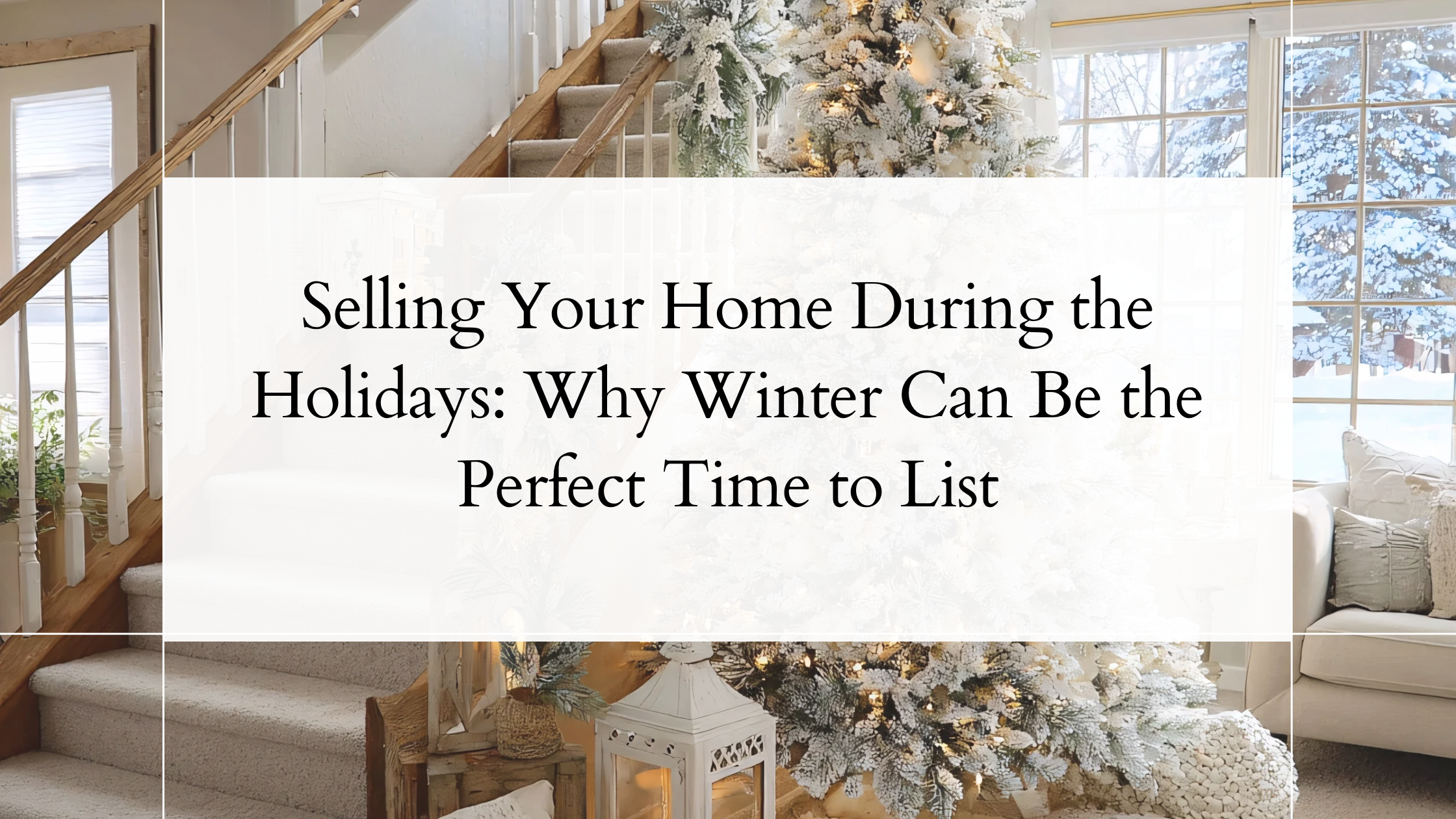 Selling Your Home During the Holidays: Why It Can Be a Smart Move