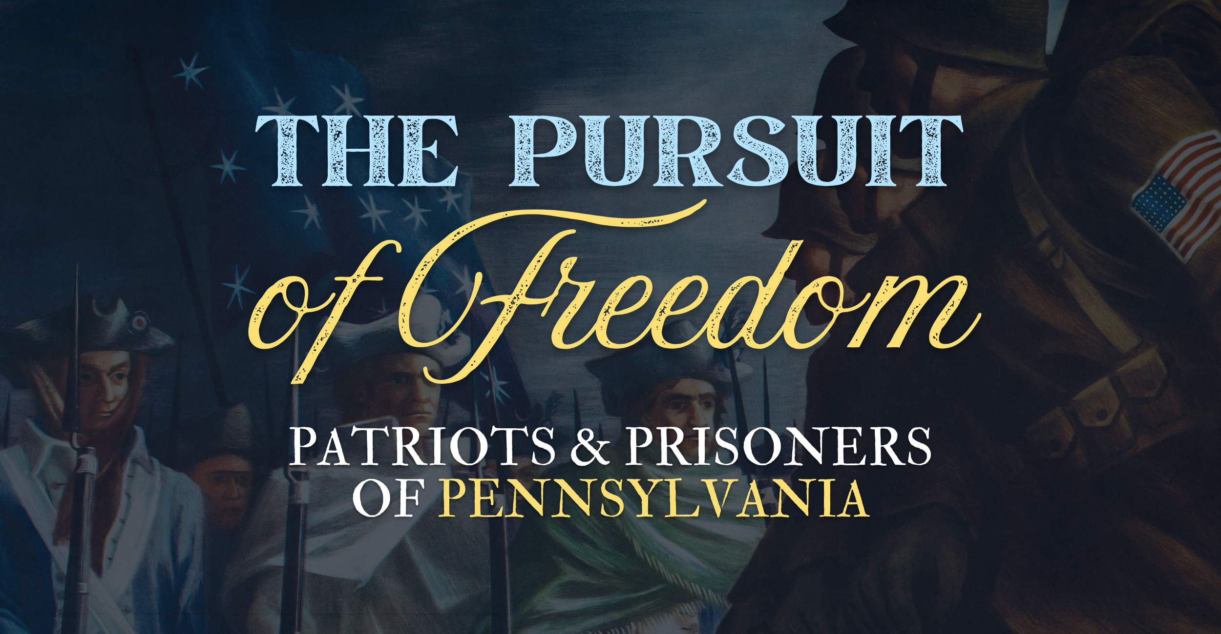 The Pursuit of Freedom - Patriots and Prisoners of PA