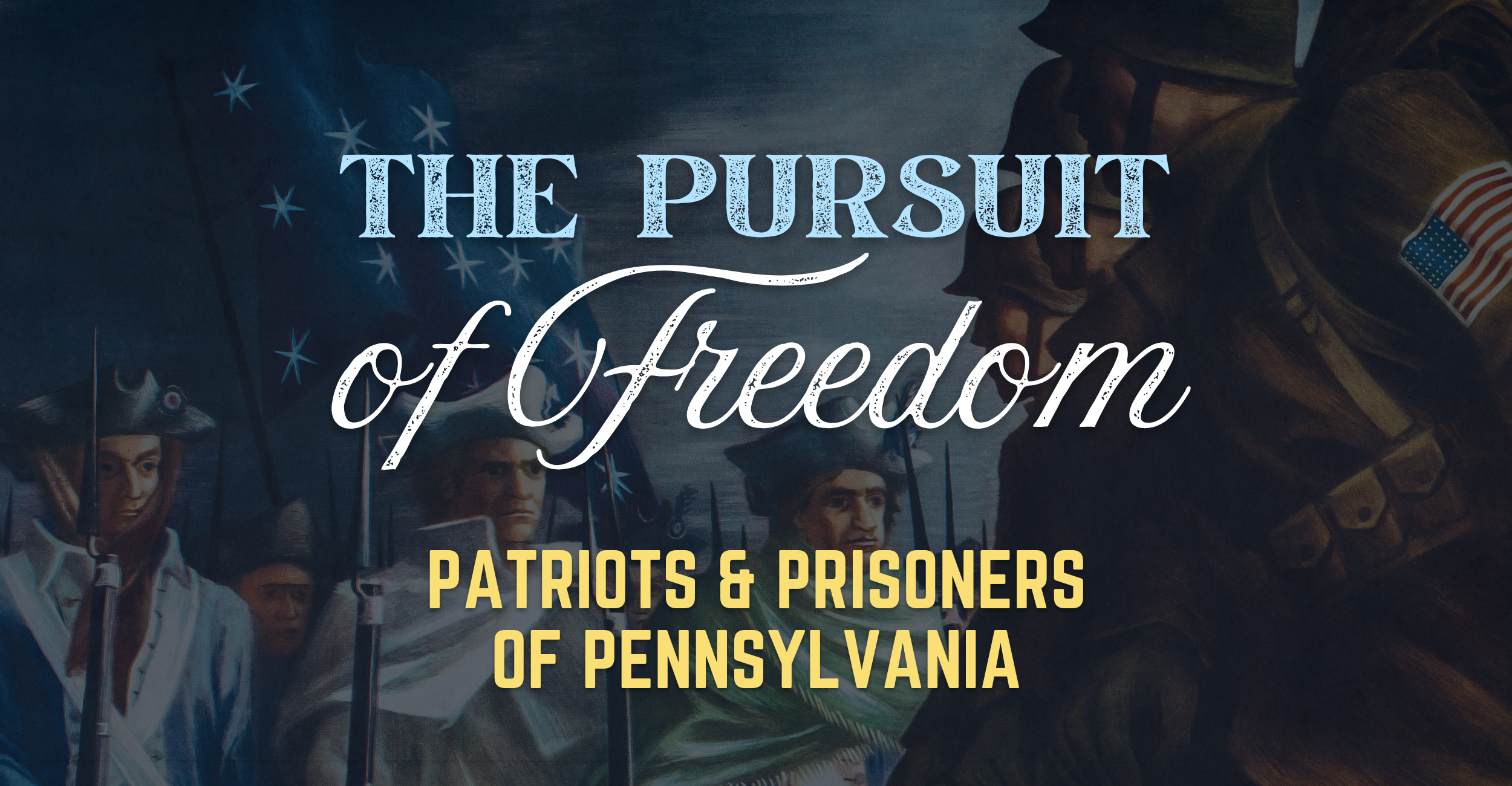 The Pursuit of Freedom - Patriots and Prisoners of PA