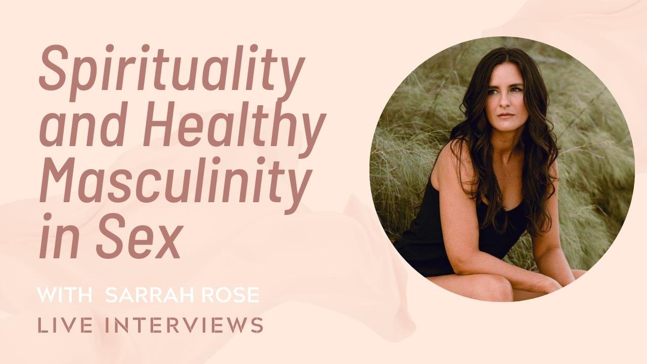 Spirituality and Healthy Masculinity in Sex / Sarrah Rose on My Sex Bio