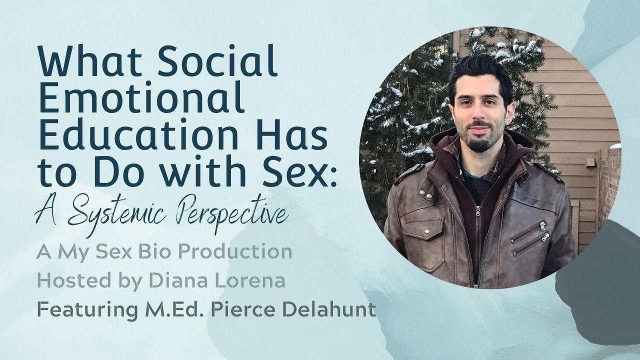 What Social Emotional Education Has to Do with Sex: A Systemic Perspective with Pierce Delahunt