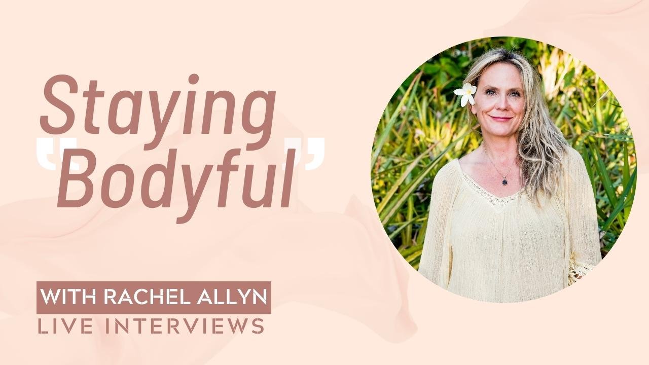 Staying Bodyful / Rachel Allyn on My Sex Bio