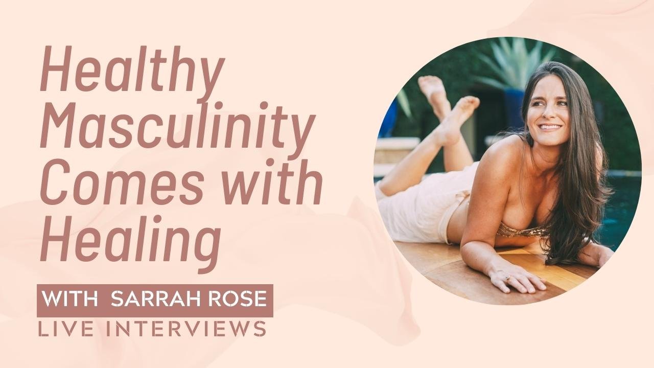 Healthy Masculinity Comes with Healing / Sarrah Rose on My Sex Bio