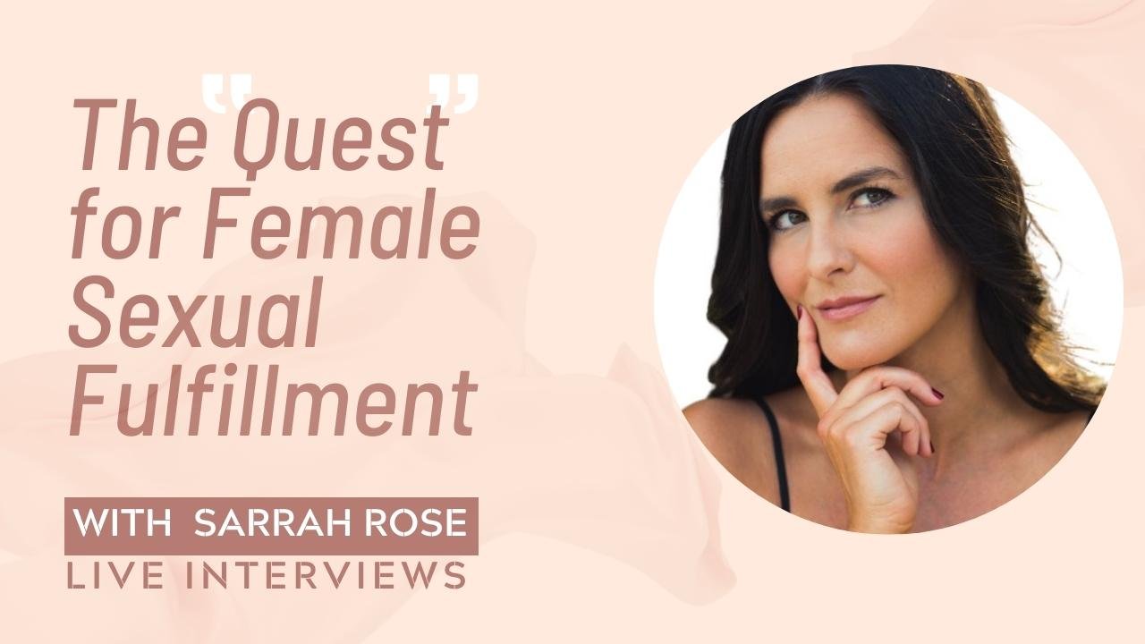 The Quest for Female Sexual Fulfillment / Sarrah Rose on My Sex Bio
