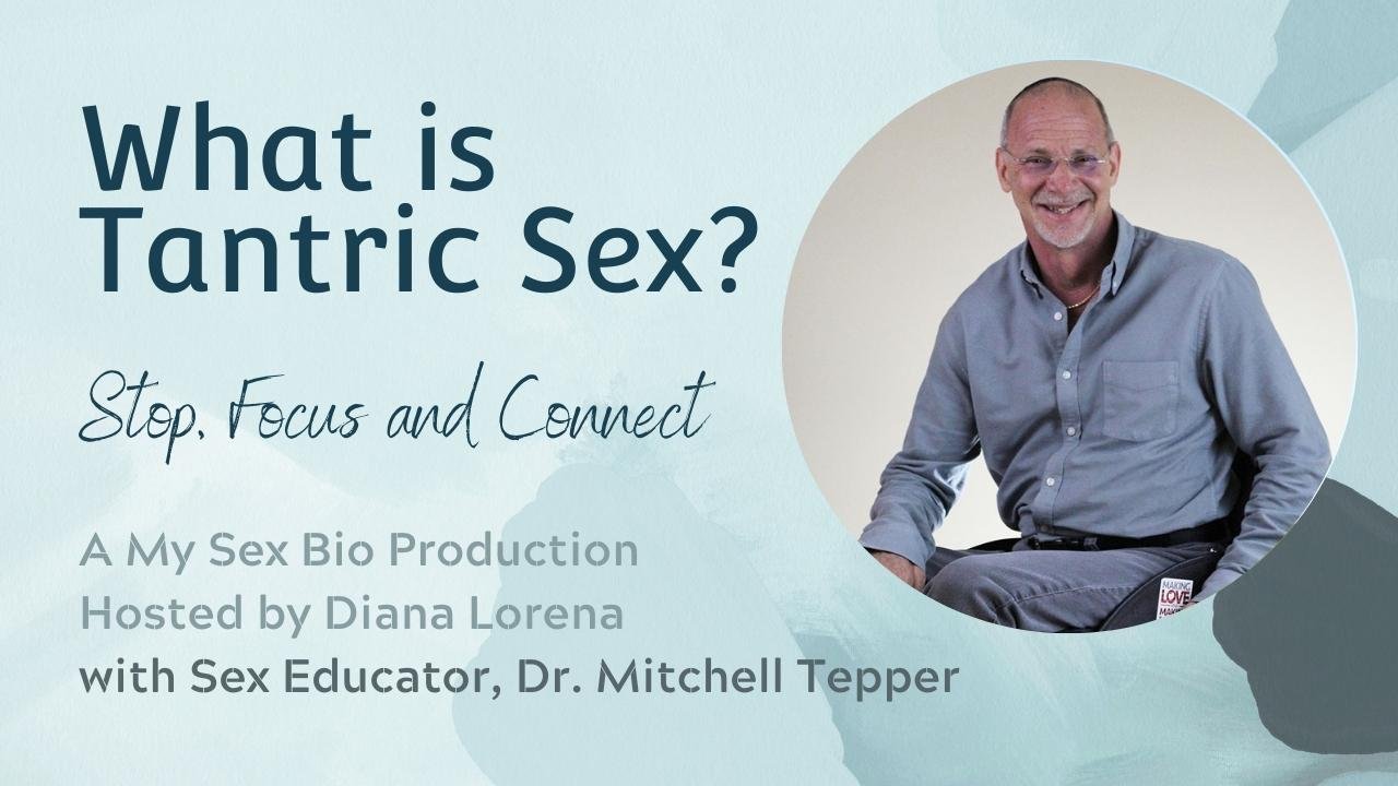 What is Tantric Sex? Stop, Focus and Connect / Dr. Mitchell Tepper on My Sex Bio