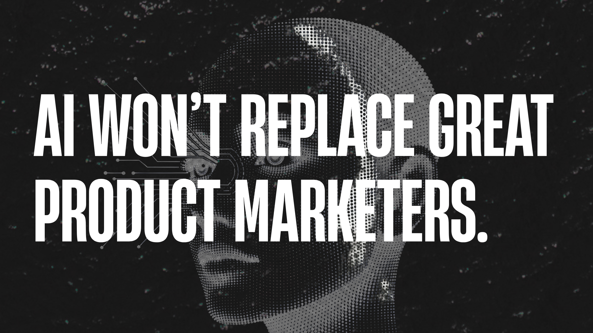 AI Won’t Replace Great Product Marketers