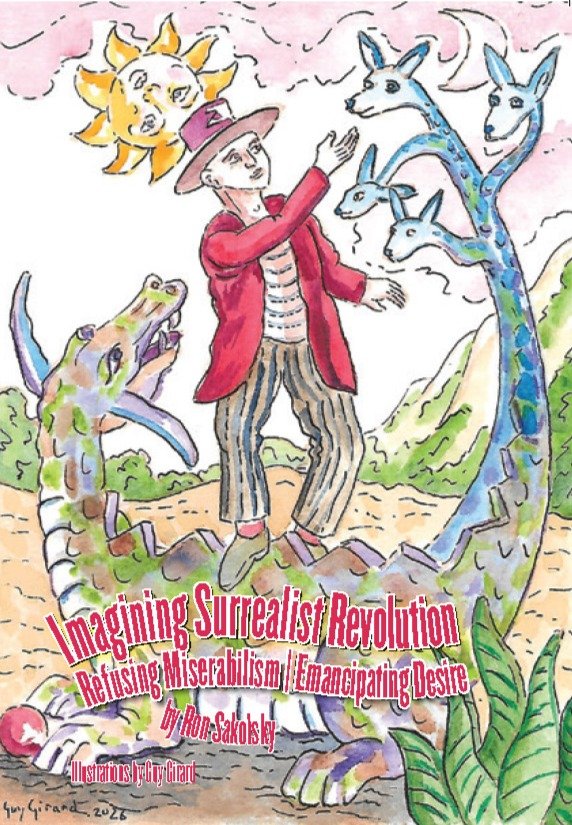 Book cover of Ron Sakolsky's Imagining Surrealist Revolution: Refusing Miserabilism/Emancipating Desire, illustrated by Guy Girard