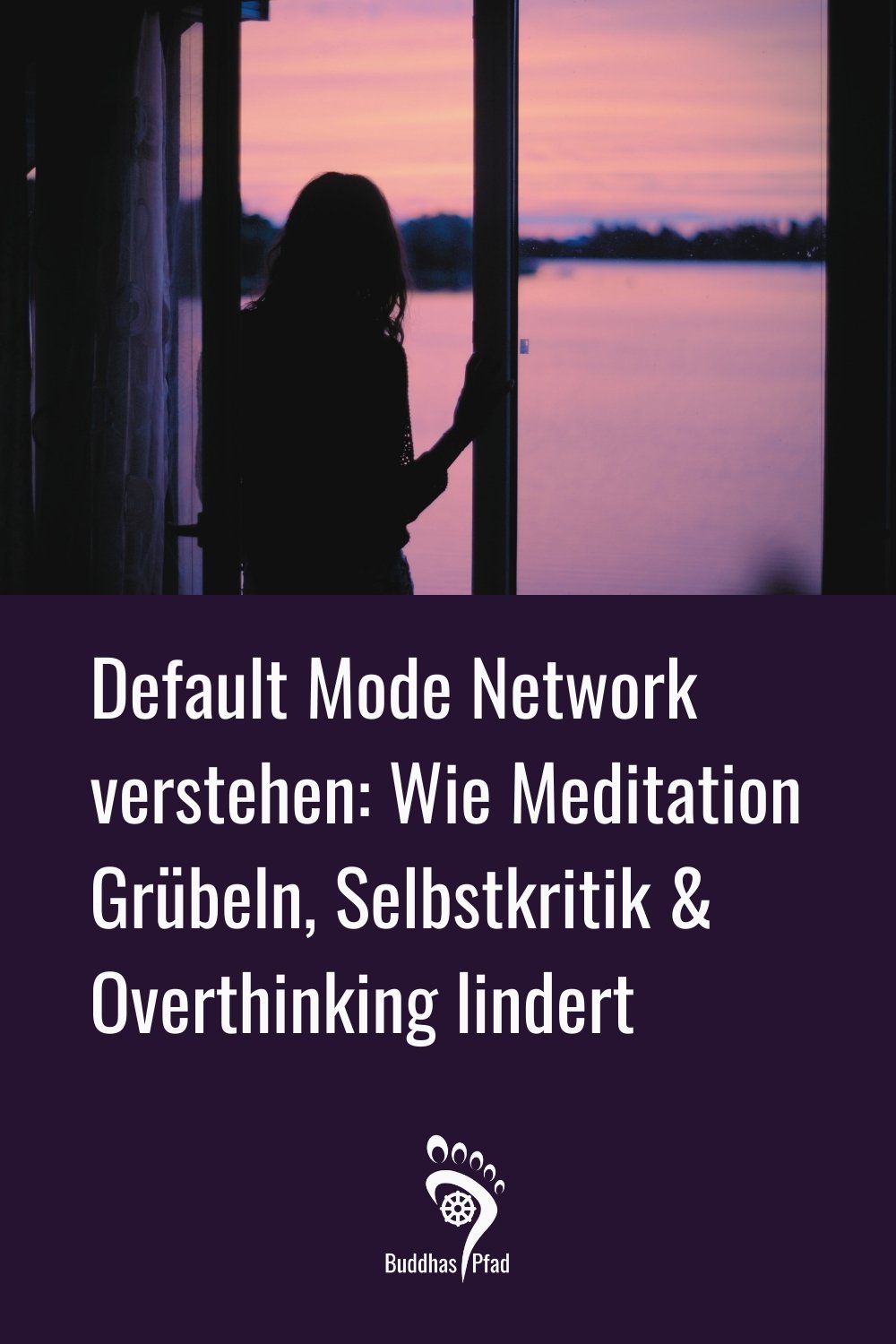 Default Mode Network verstehen: Wie Meditation Grübeln, Selbstkritik & Overthinking lindert