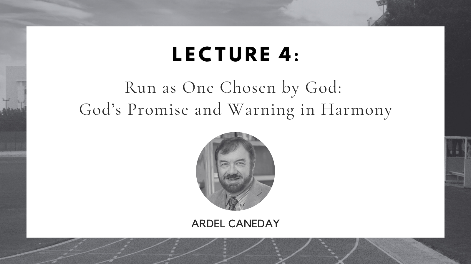 Lecture 4: Run as One Chosen by God: God’s Promise and Warning in Harmony