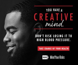 A black and white image of a person smiling with text promoting awareness about high blood pressure. It reads: 'You have a creative mind. Don't risk losing it to high blood pressure. Take charge of your health. NIH Mind Your Risks.'