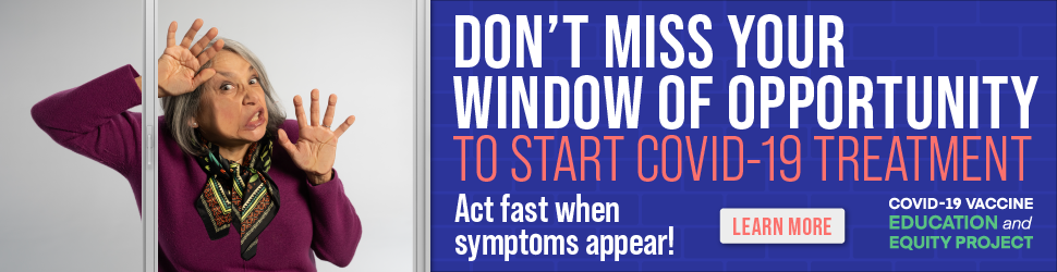 Woman looking out of window with text promoting COVID-19 treatment awareness, urging people to act fast when symptoms appear. Includes a 'Learn More' button and logo for COVID-19 Vaccine Education and Equity Project.