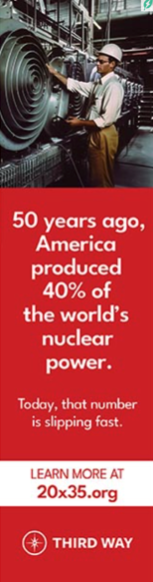 A man in a hard hat works on machinery in an industrial setting. The text reads: "50 years ago, America produced 40% of the world’s nuclear power. Today, that number is slipping fast. Learn more at 20x35.org" with the Third Way logo at the bottom.