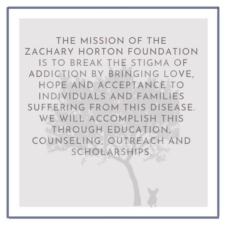 The Zachary Horton Foundation began as a tribute to our son. Zach, at the age of 19 passed away from an accidental drug overdose in January of 2020. Zach suffered from the disease of addiction, but he was so much more than his disease. 

The foundati