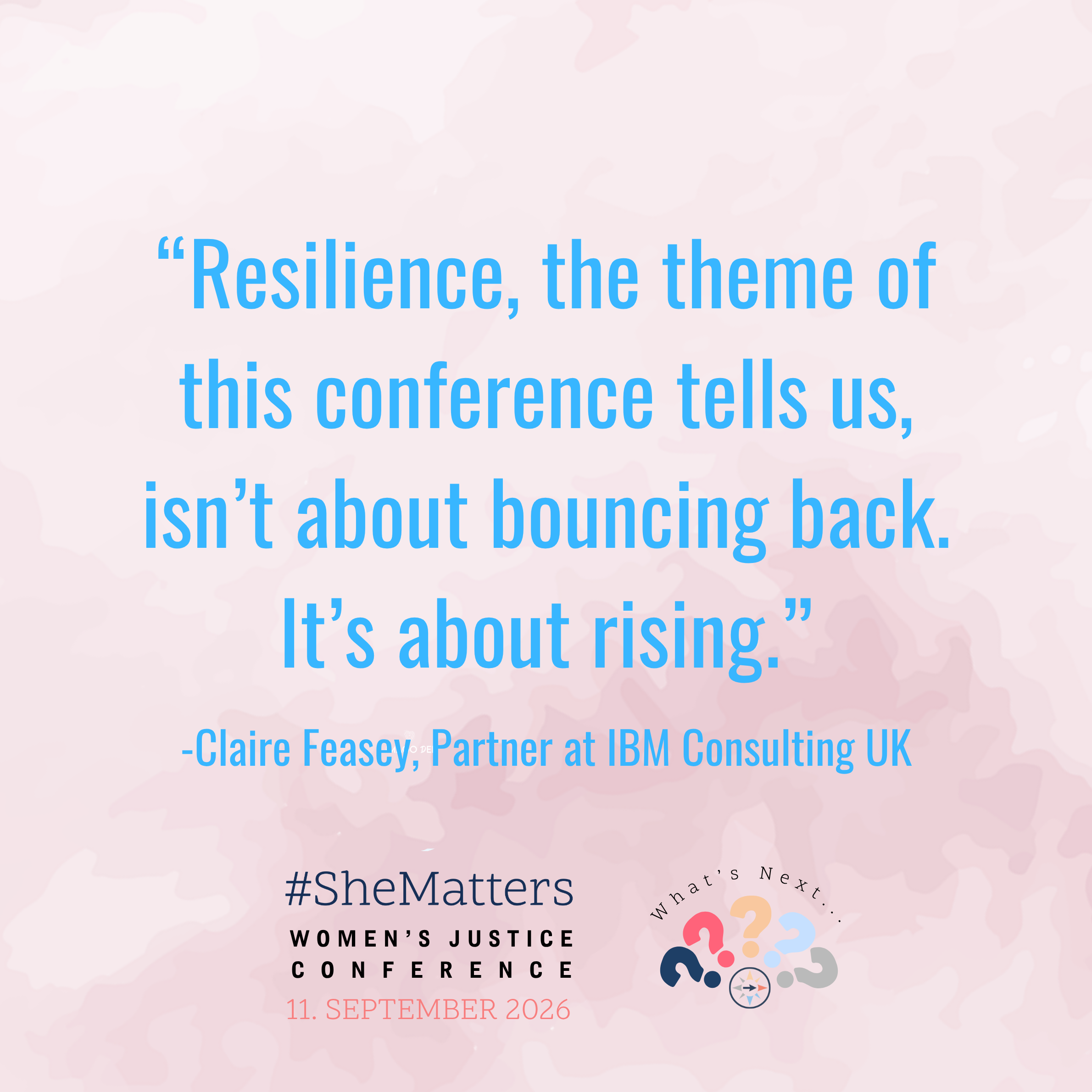 #SheMatters Conference: What’s Next? - Resilience isn’t about bouncing back, it’s about RISING.