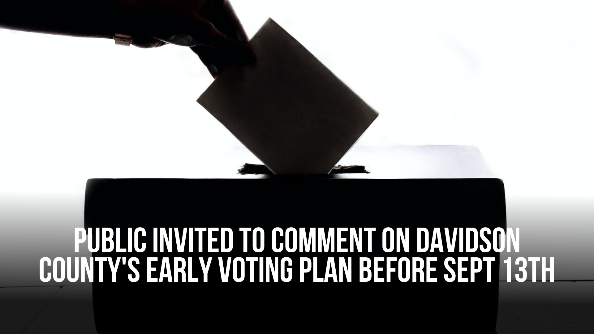 Public invited to comment on Davidson County's Early Voting plan before Sept 13th