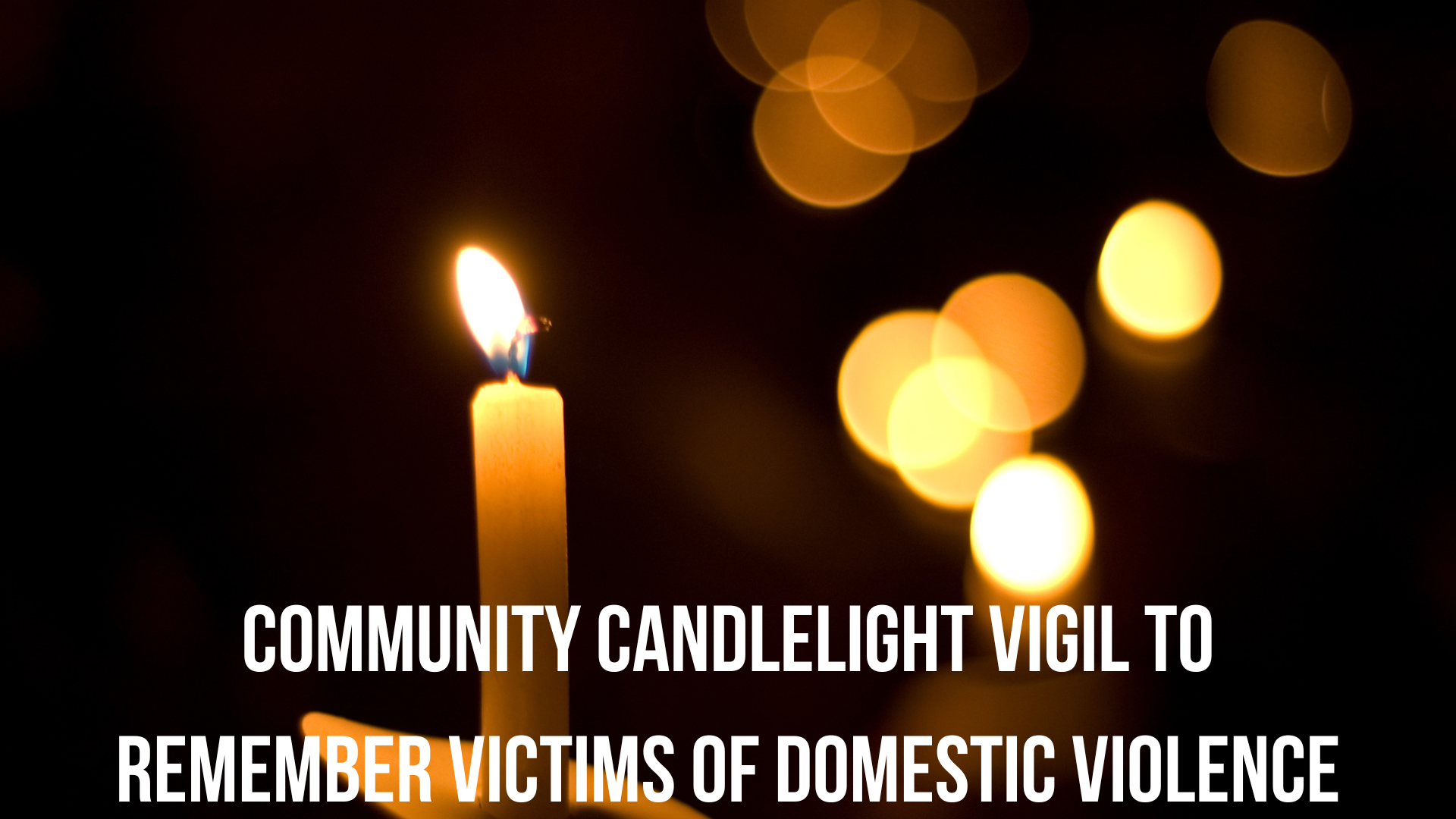 Community Candlelight Vigil to remember victims of Domestic Violence —