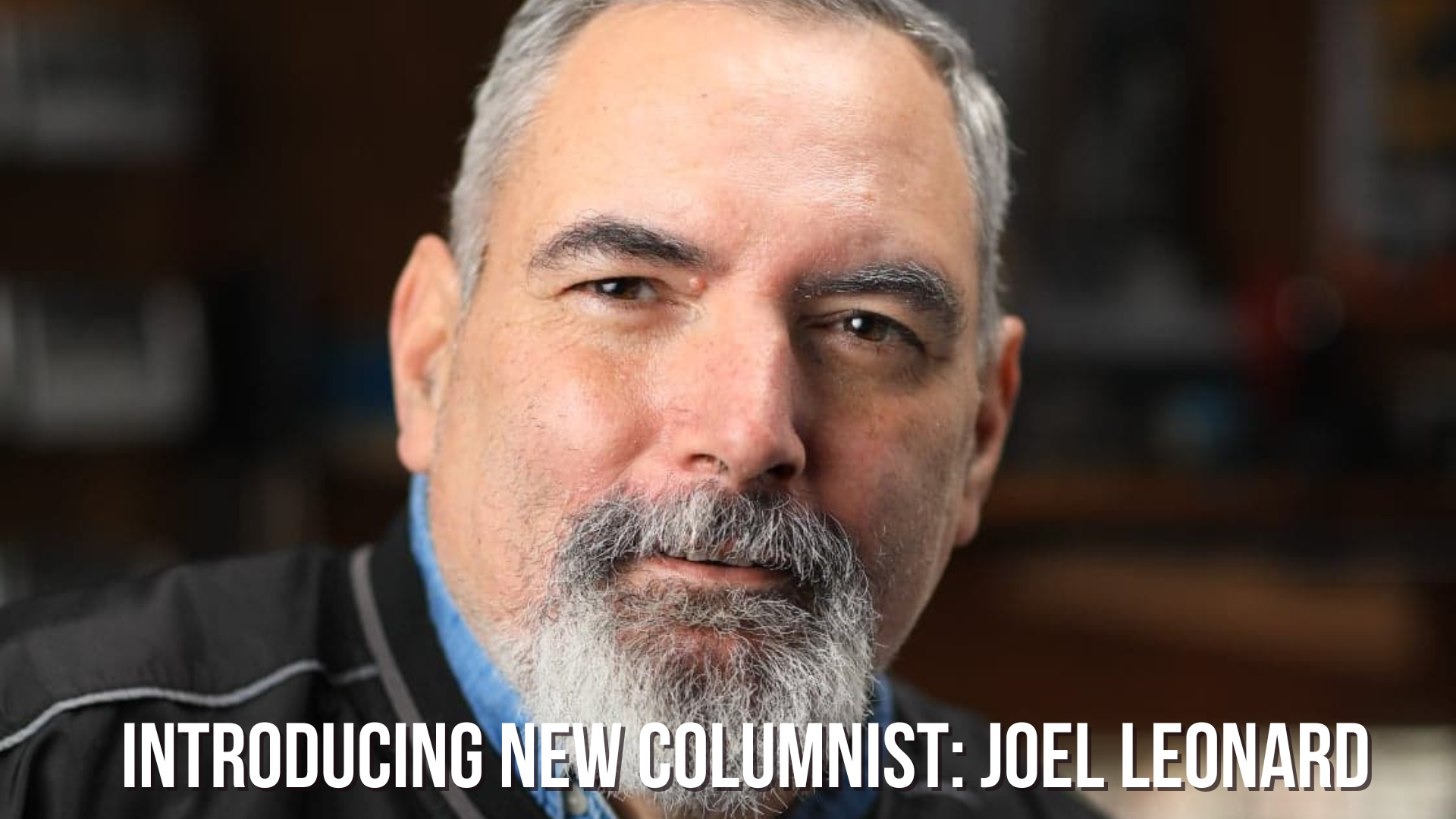 Introducing New Columnist Joel Leonard —