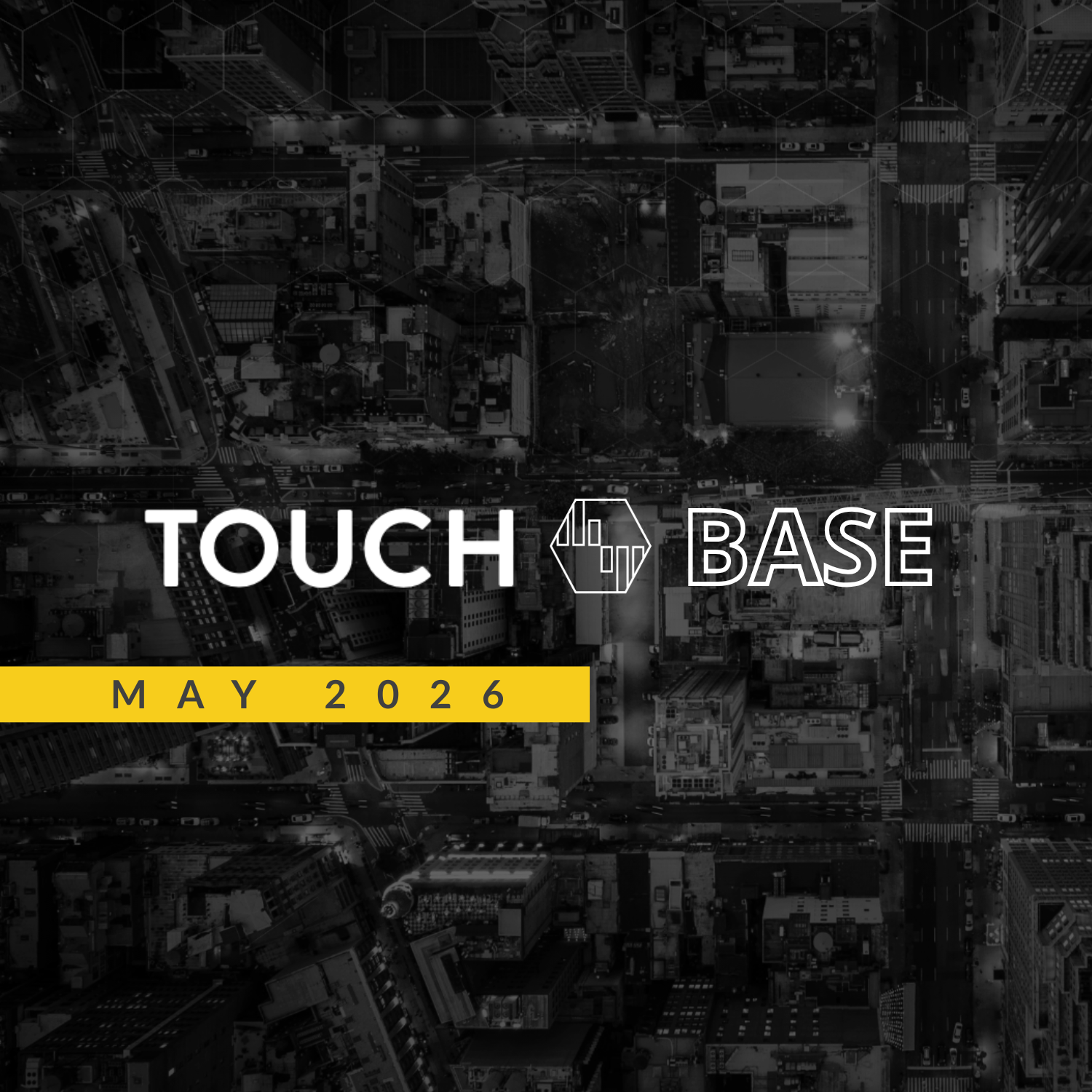 TOUCH BASE : May 2026 Edition