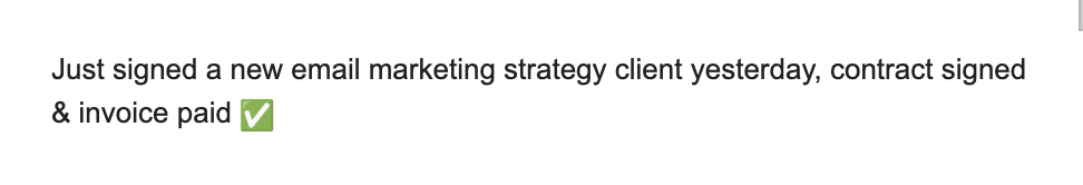 Text stating 'Just signed a new email marketing strategy client yesterday, contract signed & invoice paid' with a green check mark icon.