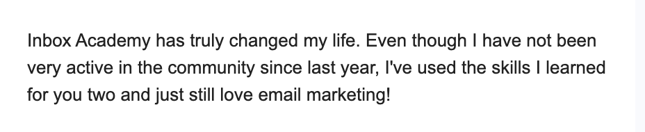 Screenshot of a positive testimonial about Inbox Academy praising its impact on the user's life and their continued love for email marketing.