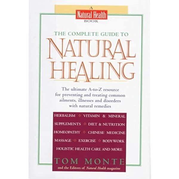 The Complete Guide to Natural Healing  • By Tom Monte