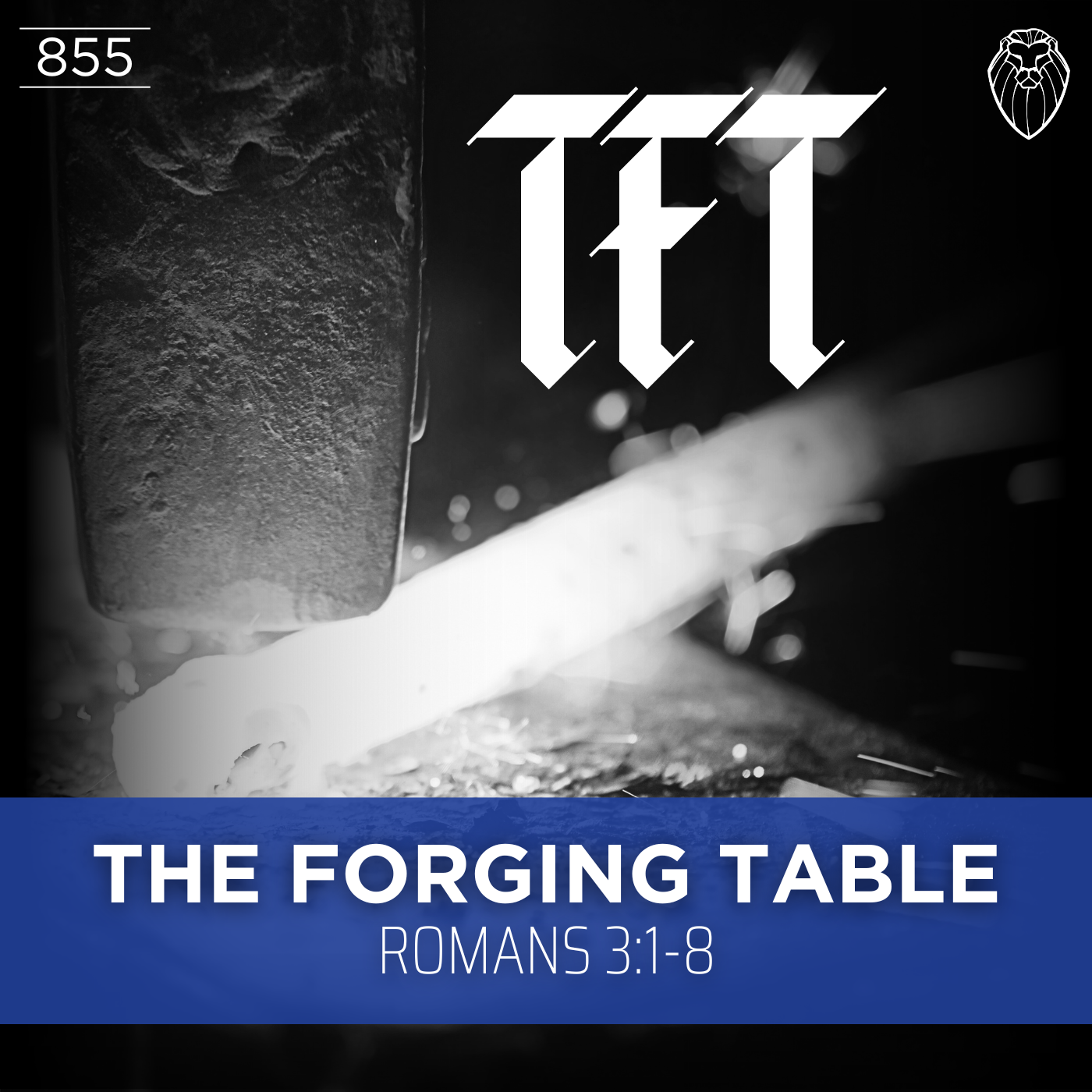 THE FORGING TABLE | Romans 3:1-8 (Ep. 855)