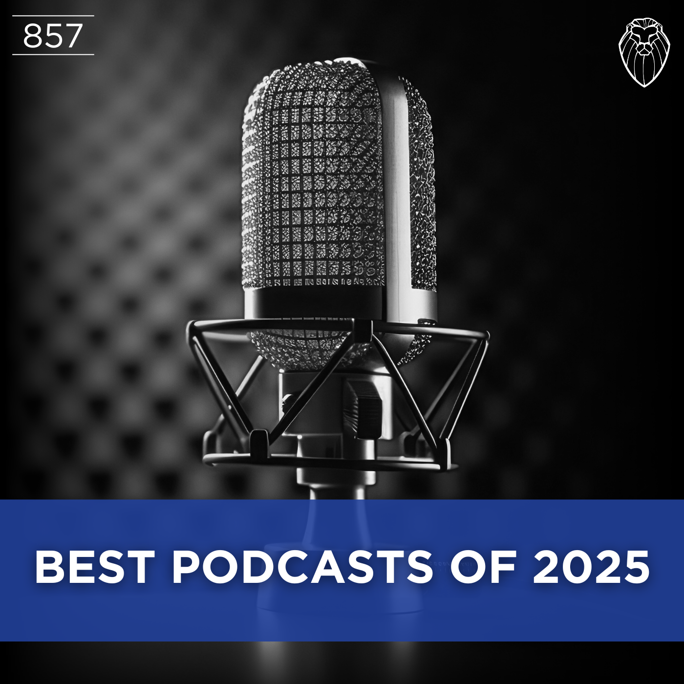 Best Podcasts of 2025 (Ep. 857)